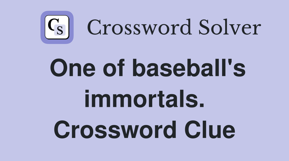 One of baseball's immortals. Crossword Clue