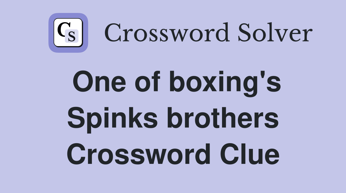 One of boxing's Spinks brothers Crossword Clue