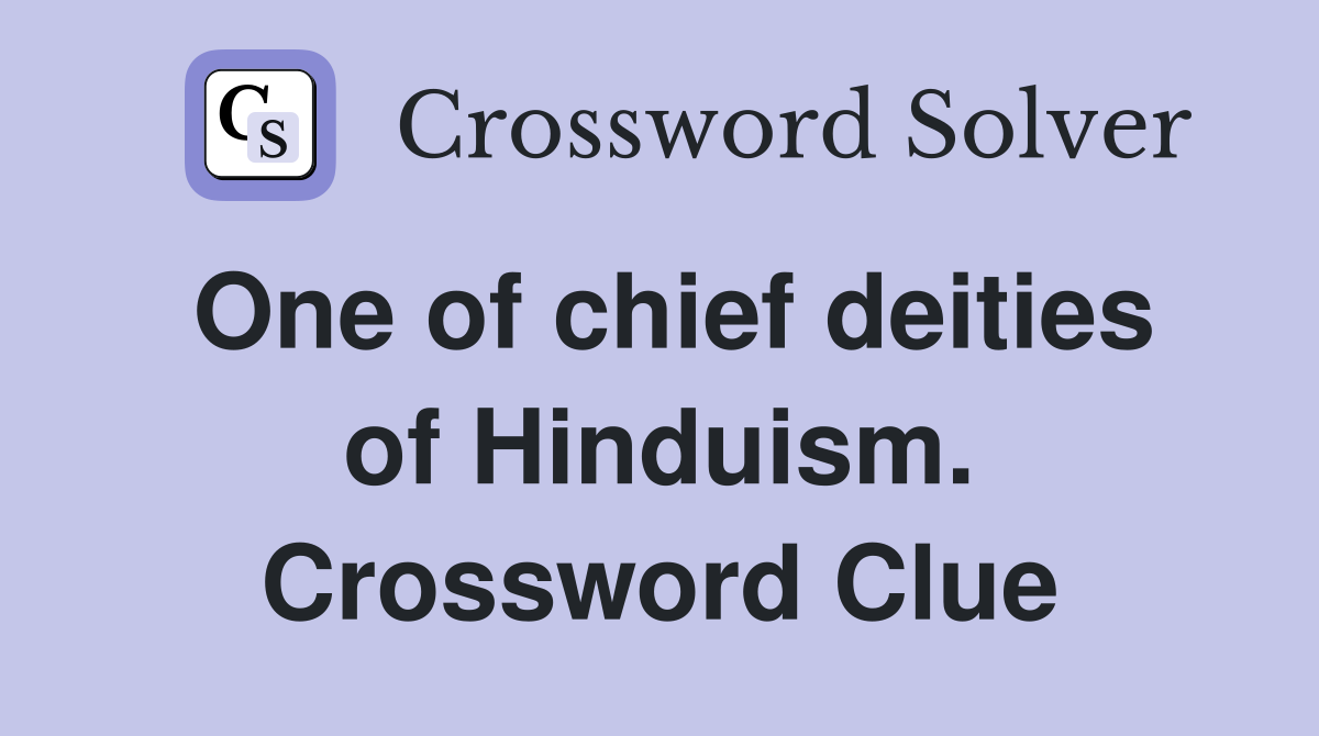 One of chief deities of Hinduism. Crossword Clue
