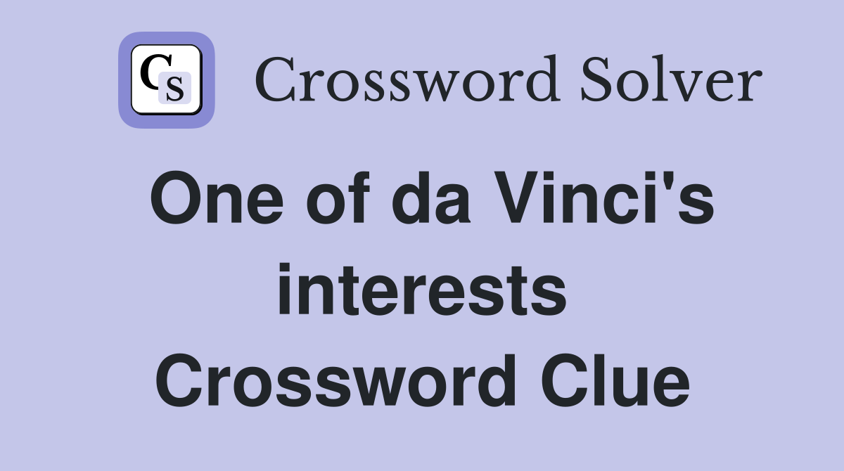 One of da Vinci's interests Crossword Clue