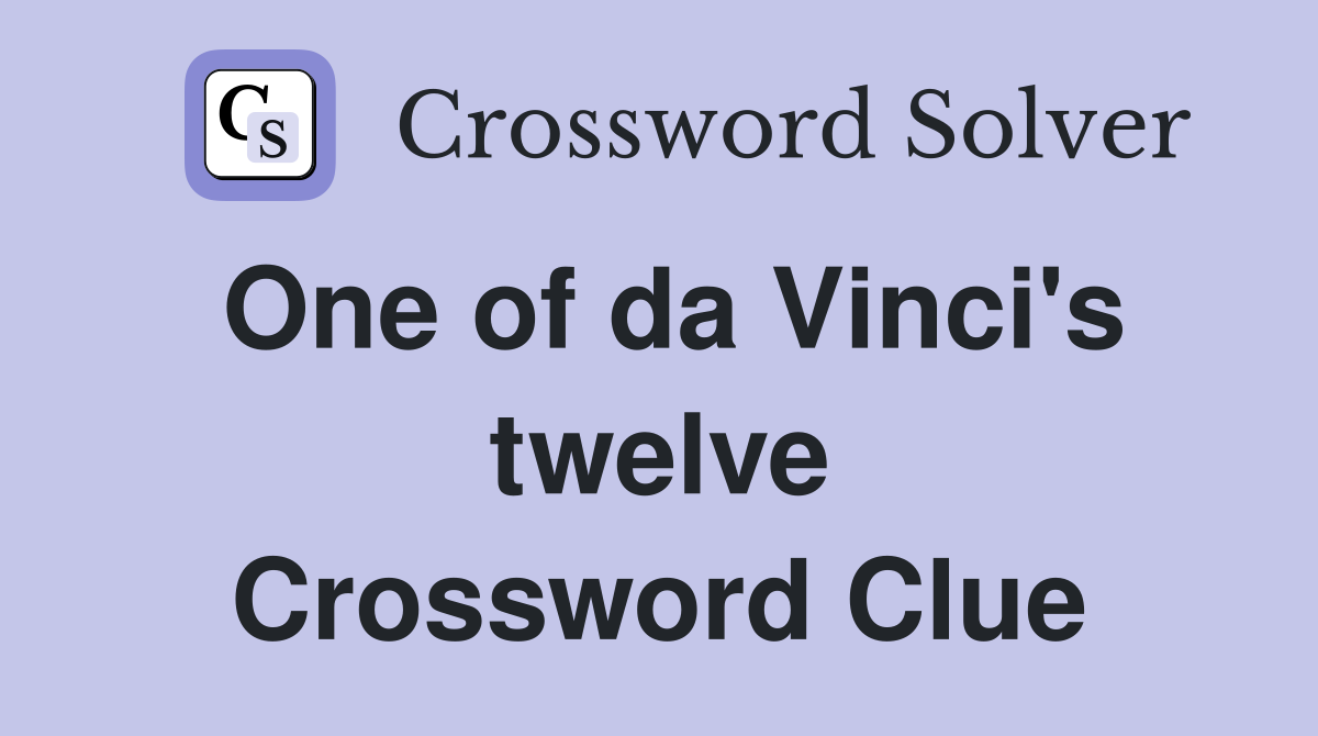 One of da Vinci's twelve Crossword Clue