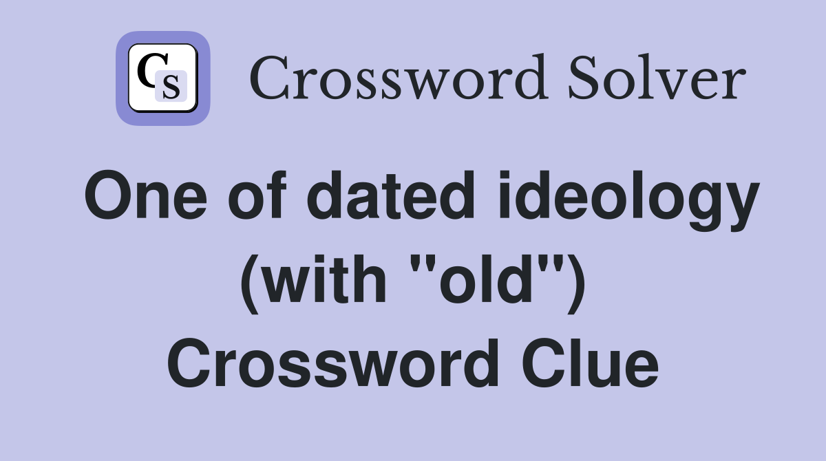 One of dated ideology (with "old") Crossword Clue