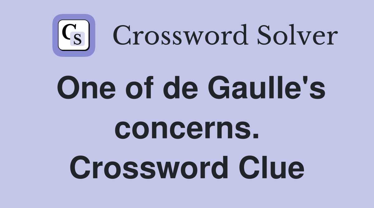 One of de Gaulle's concerns. Crossword Clue