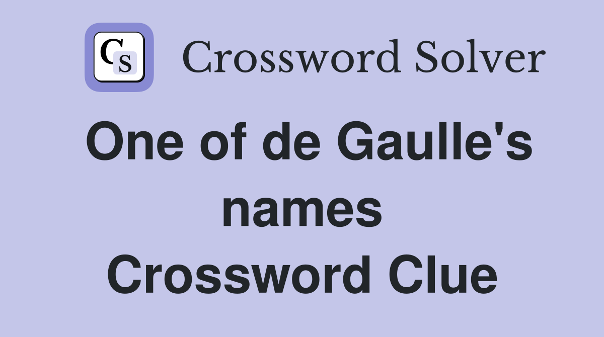 One of de Gaulle's names Crossword Clue