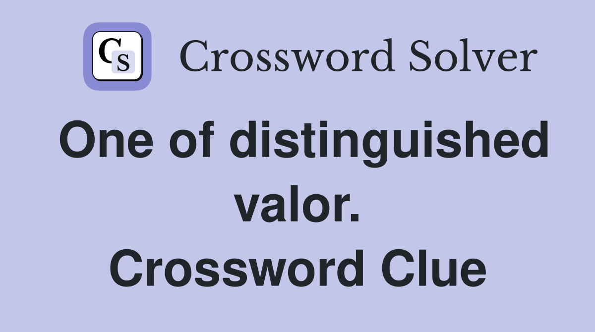 One of distinguished valor. Crossword Clue