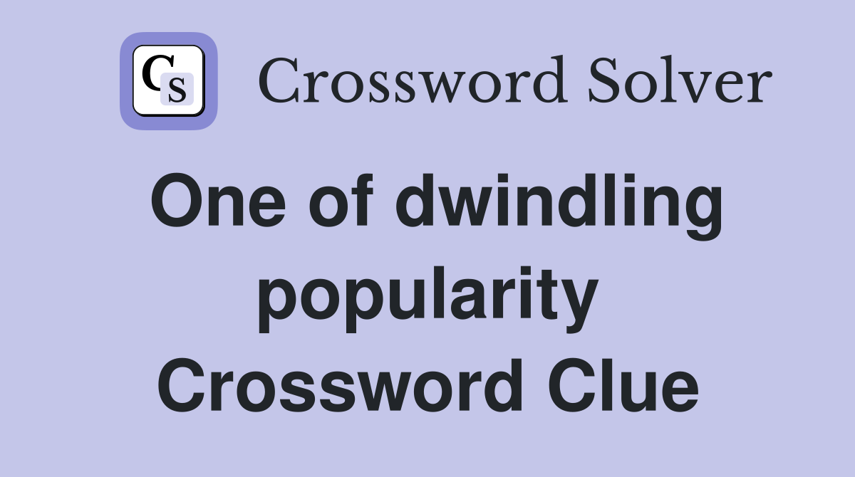 One of dwindling popularity Crossword Clue