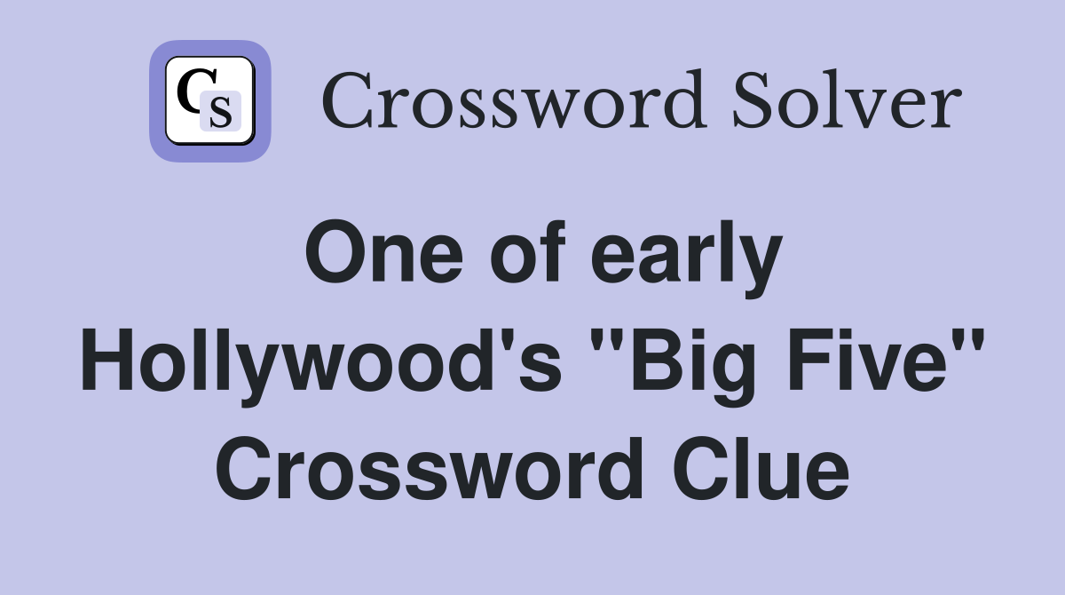 One of early Hollywood's "Big Five" Crossword Clue