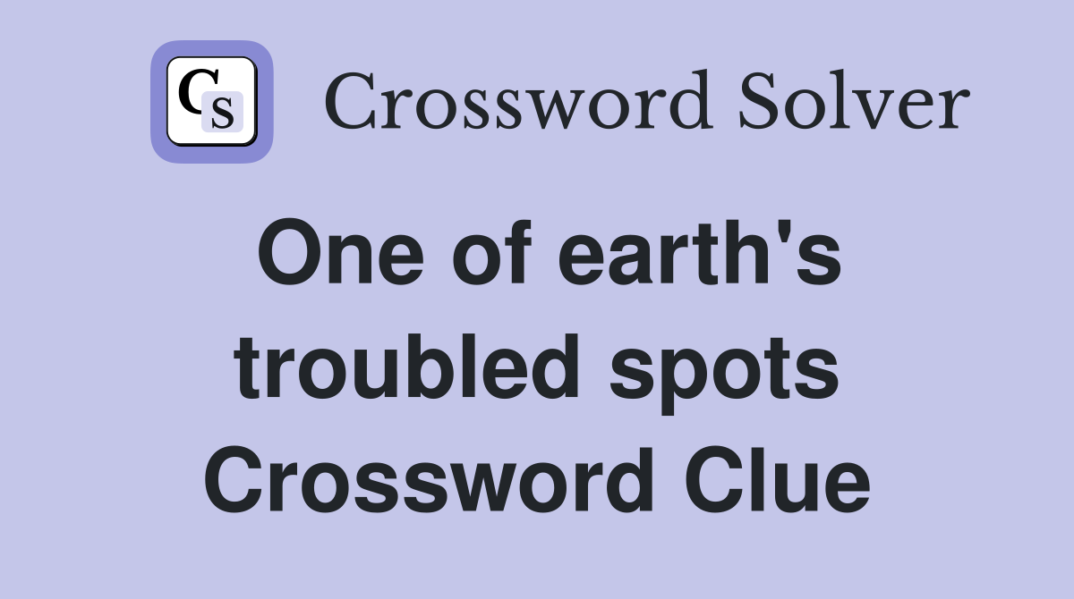 One of earth's troubled spots Crossword Clue