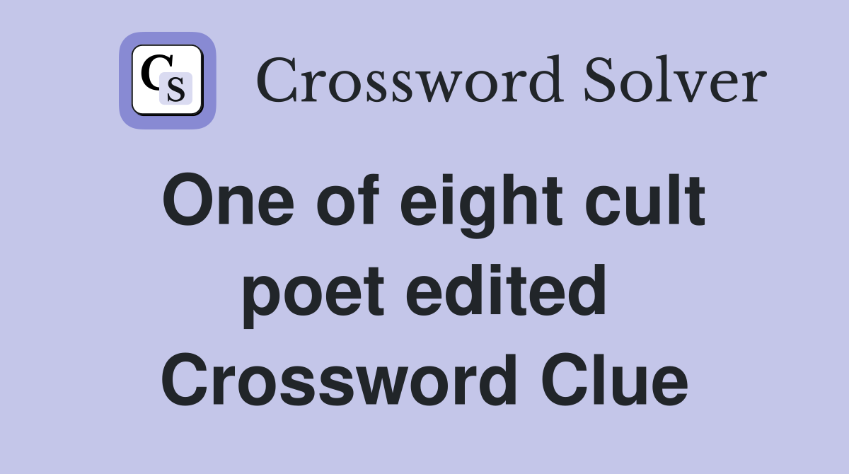 One of eight cult poet edited Crossword Clue