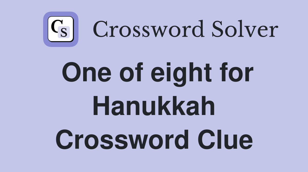 One of eight for Hanukkah Crossword Clue