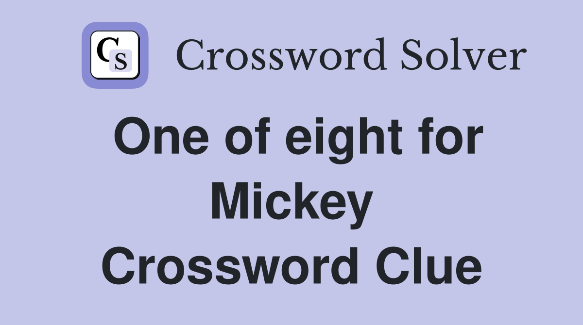 One of eight for Mickey Crossword Clue