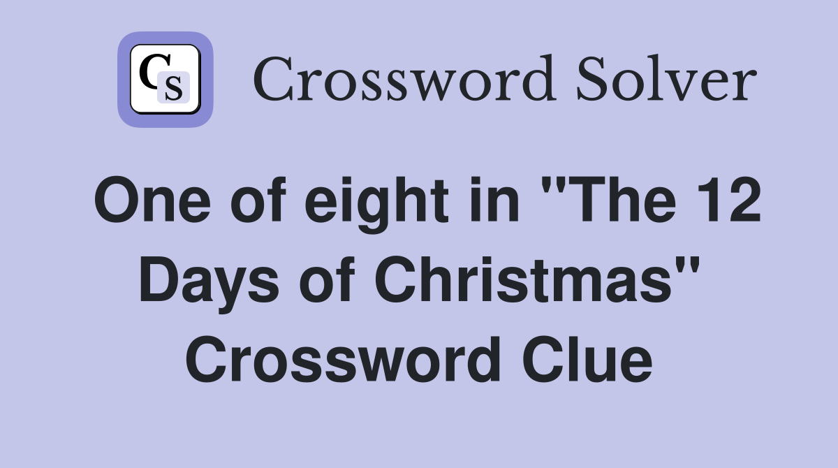 One of eight in "The 12 Days of Christmas" Crossword Clue