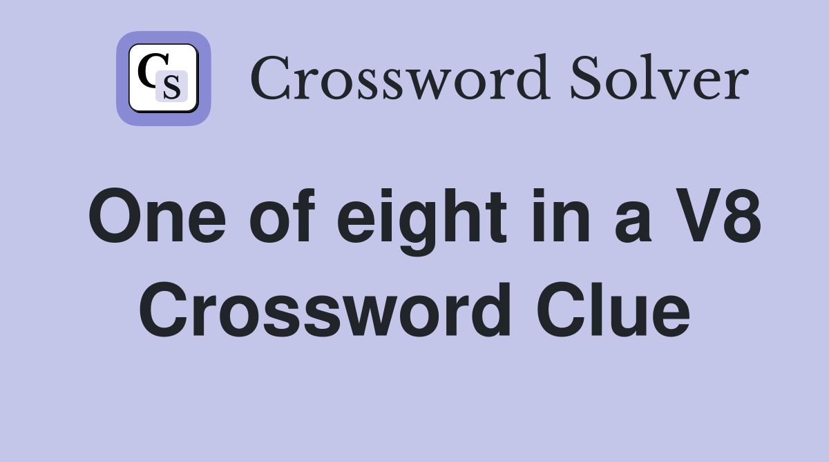 One of eight in a V8 Crossword Clue