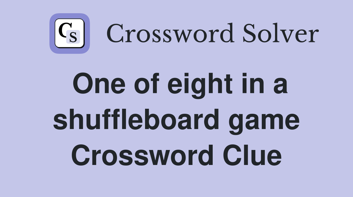 One of eight in a shuffleboard game Crossword Clue