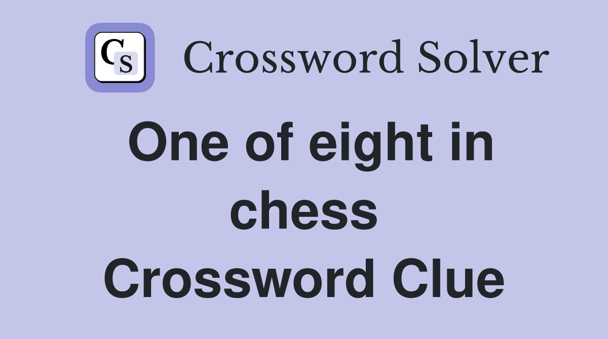 One of eight in chess Crossword Clue