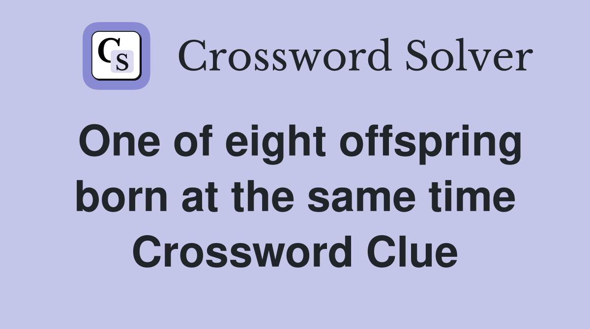One of eight offspring born at the same time Crossword Clue