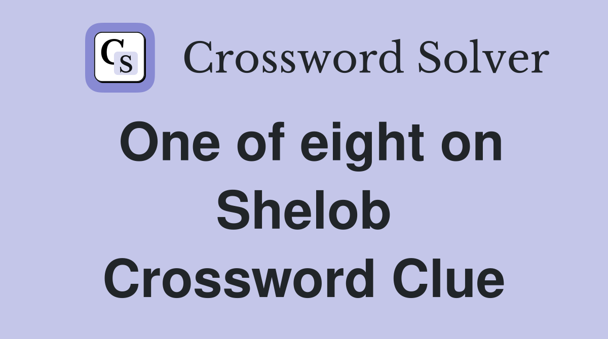One of eight on Shelob Crossword Clue