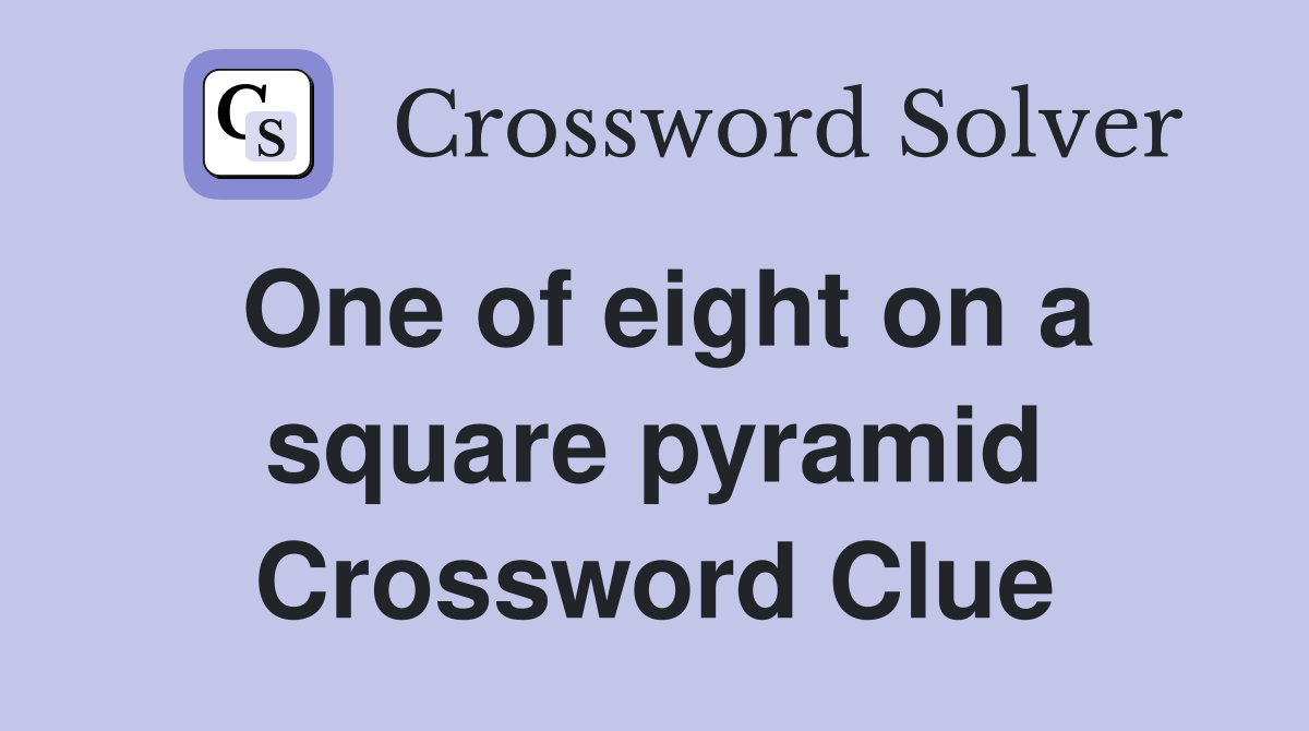 One of eight on a square pyramid Crossword Clue