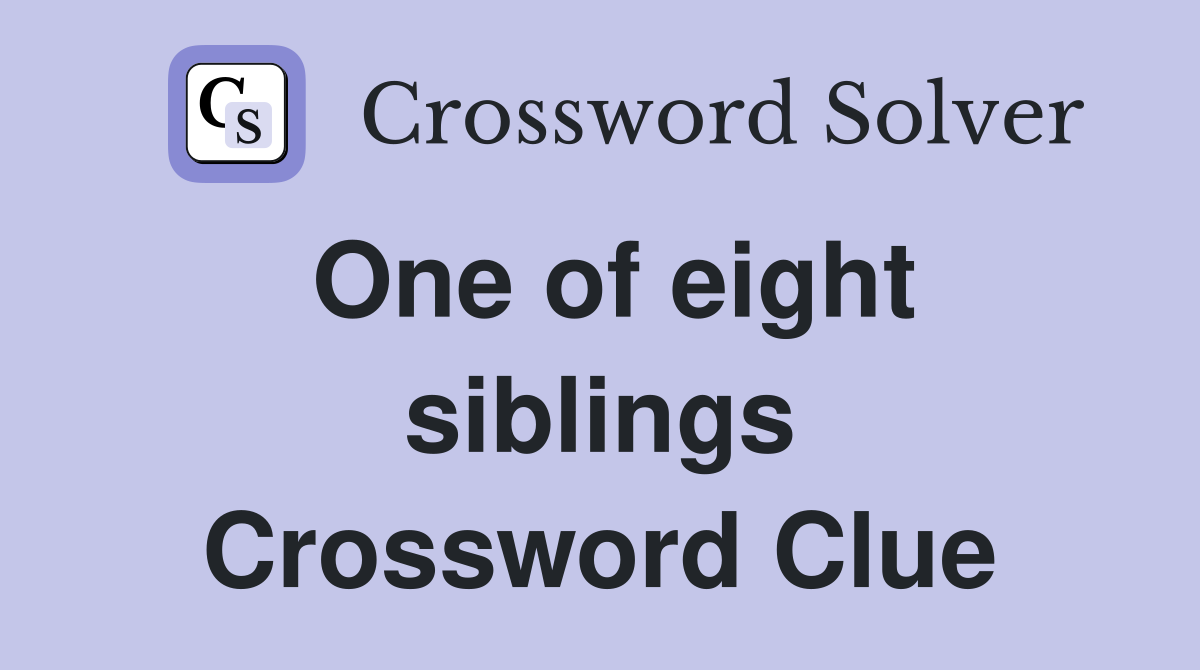 One of eight siblings Crossword Clue