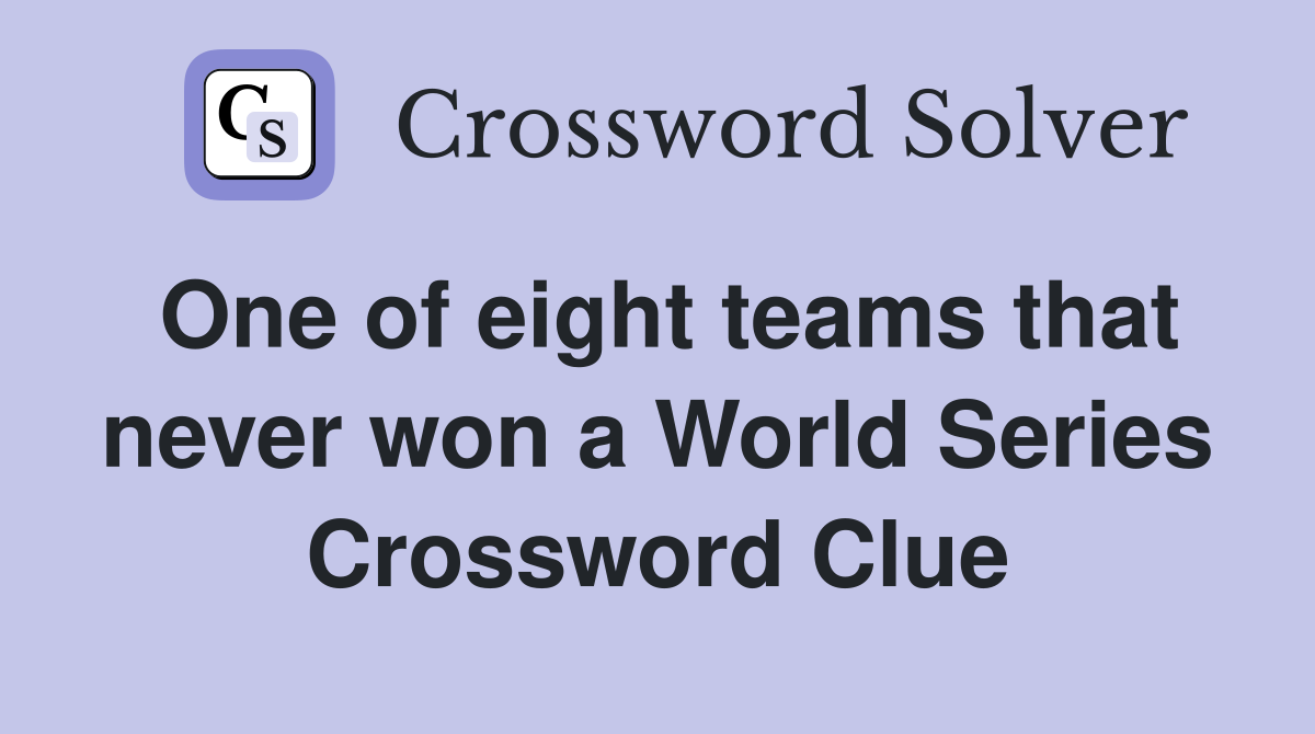 One of eight teams that never won a World Series Crossword Clue