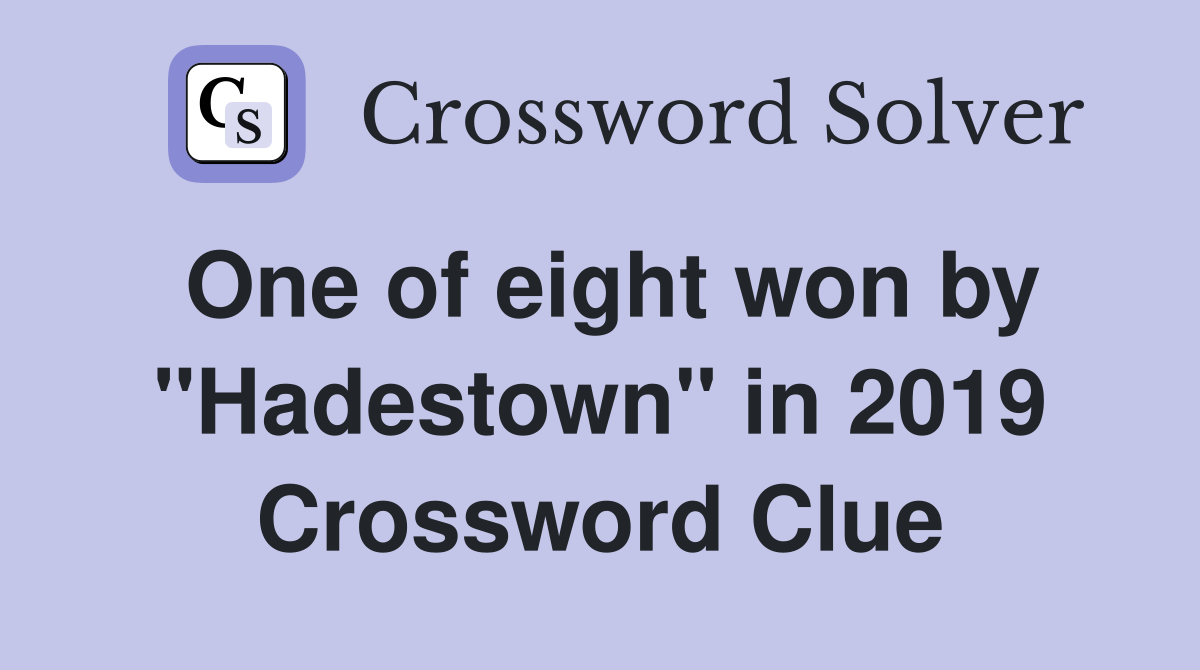 One of eight won by "Hadestown" in 2019 Crossword Clue