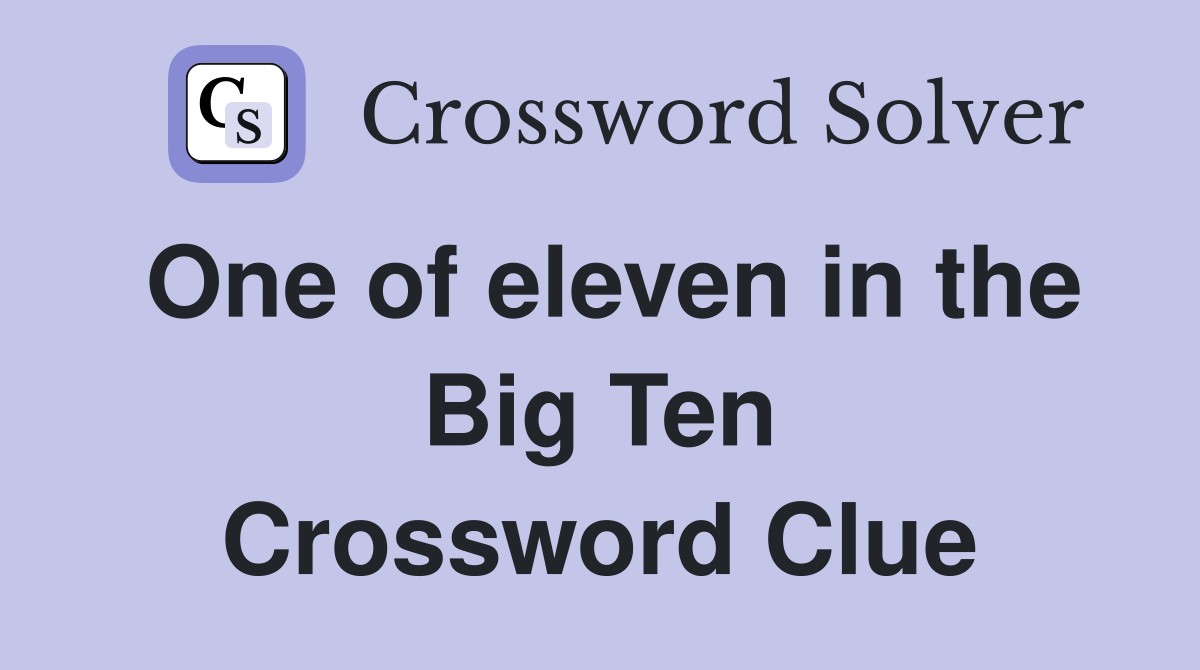 One of eleven in the Big Ten Crossword Clue