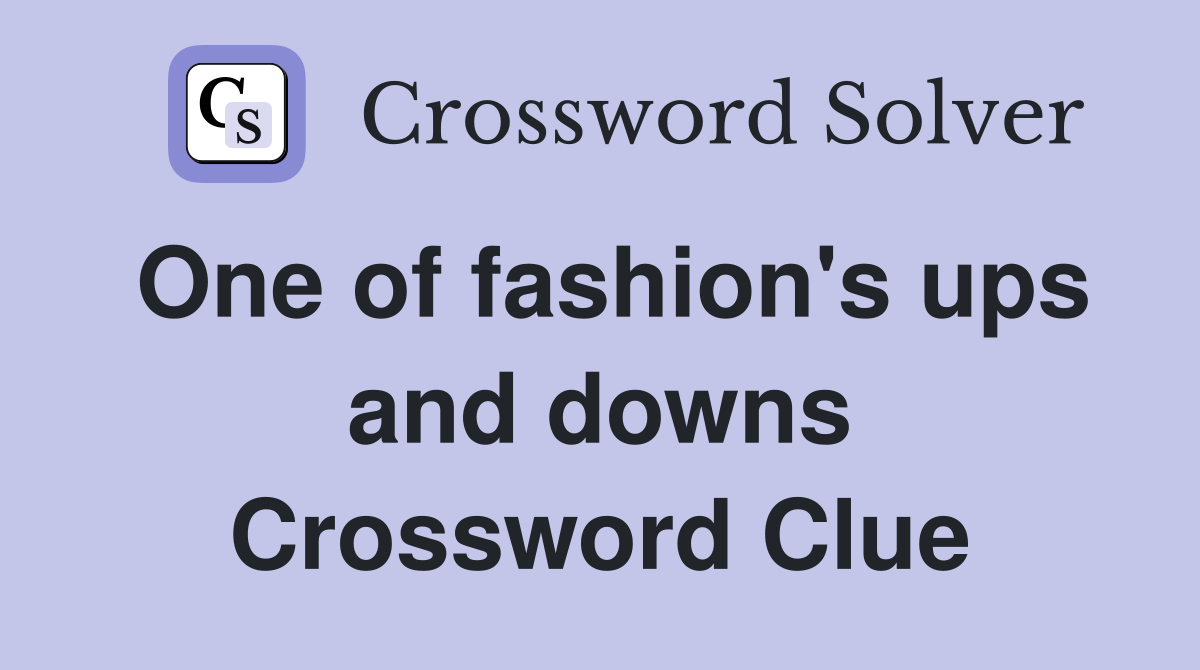 One of fashion's ups and downs Crossword Clue