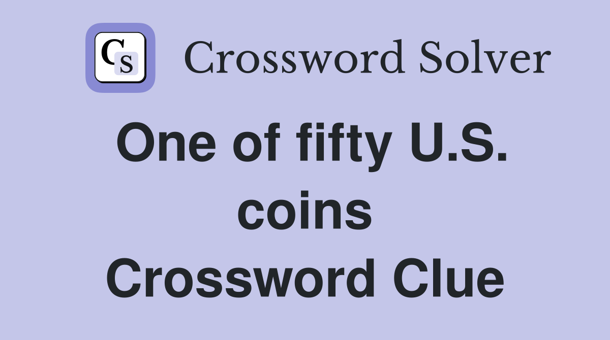 One of fifty U.S. coins Crossword Clue