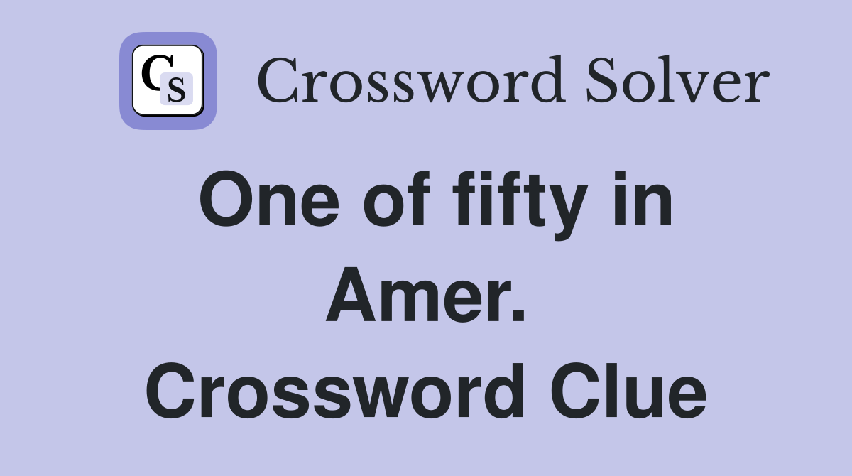 One of fifty in Amer. Crossword Clue