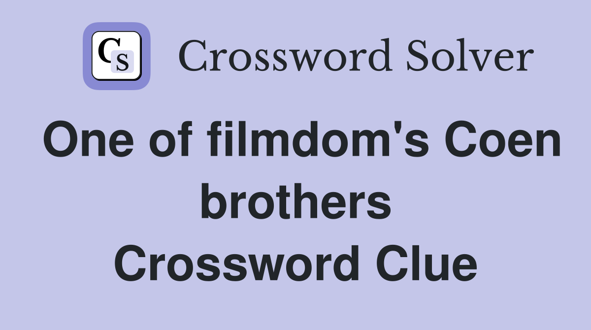 One of filmdom's Coen brothers Crossword Clue