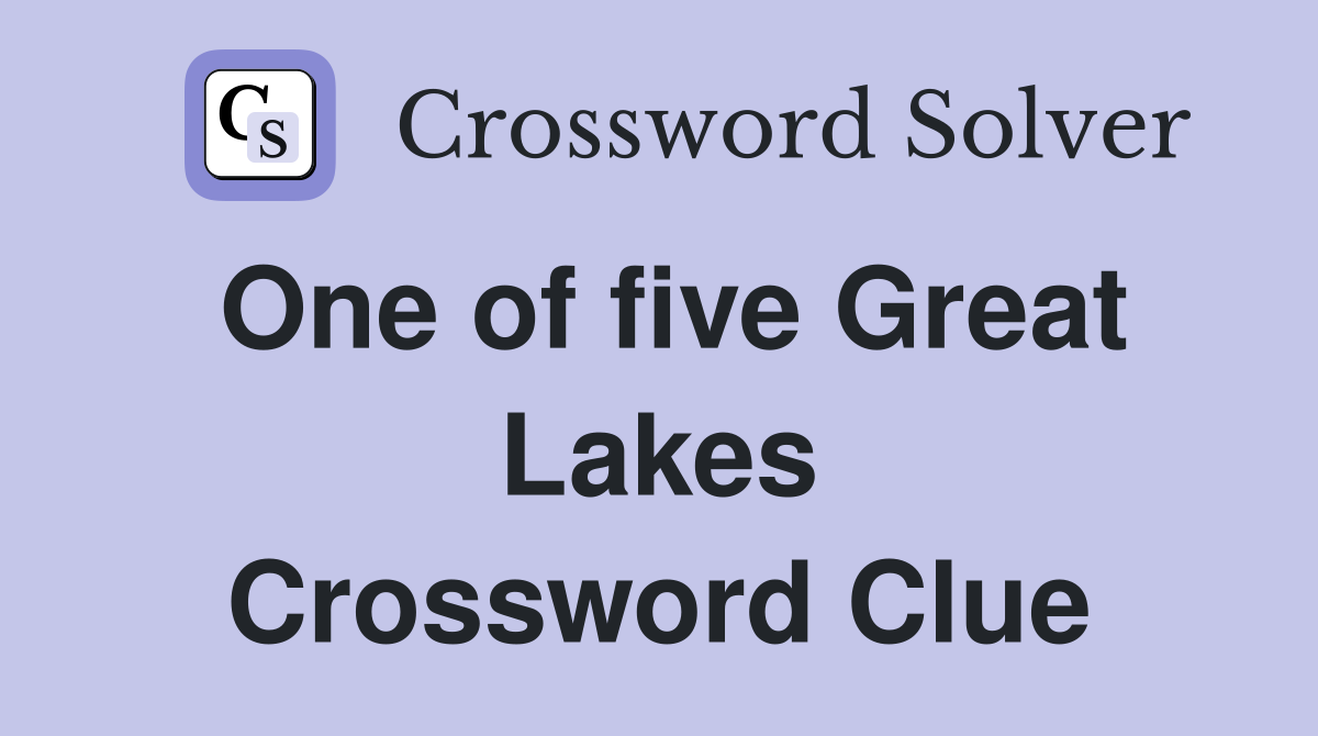 One of five Great Lakes Crossword Clue