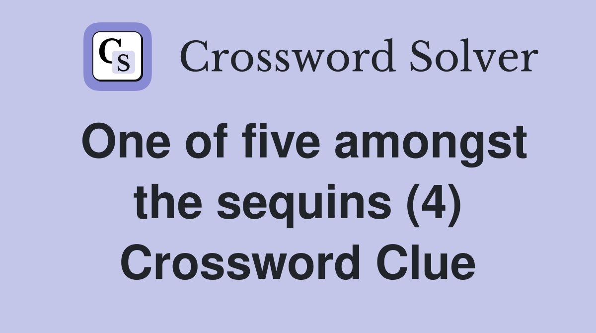 One of five amongst the sequins (4) Crossword Clue