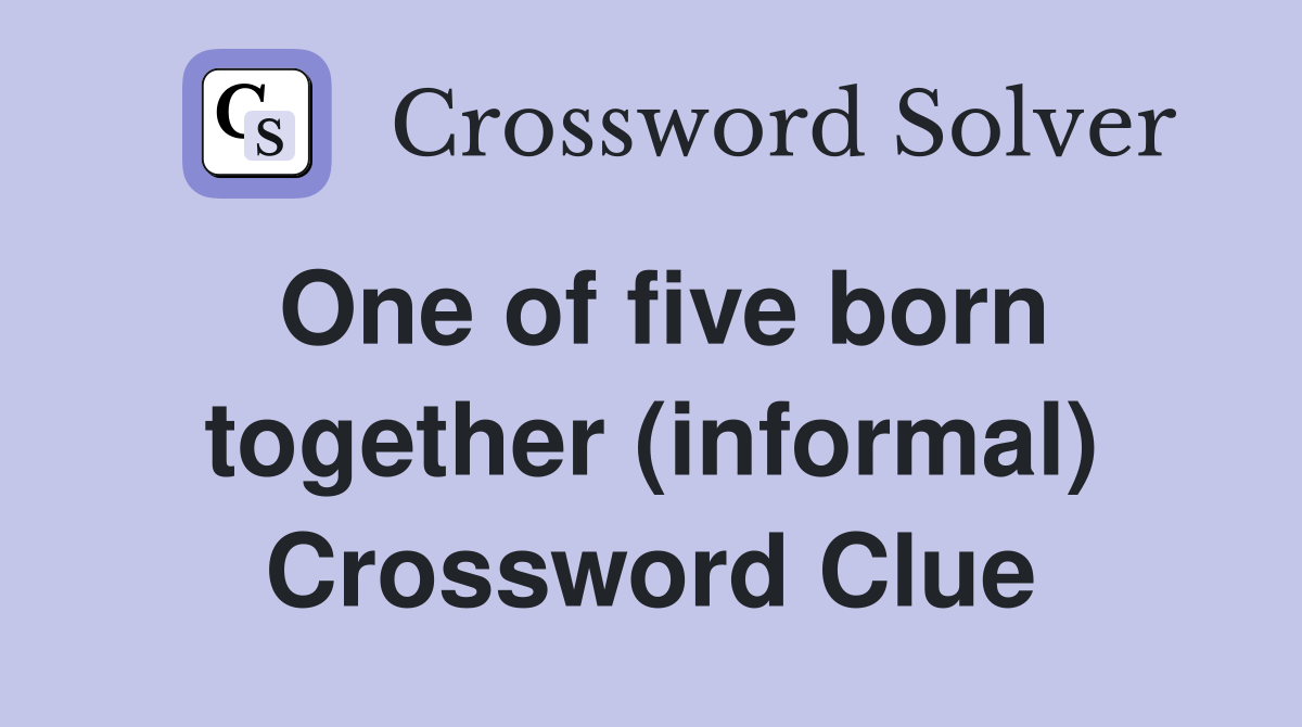 One of five born together (informal) Crossword Clue