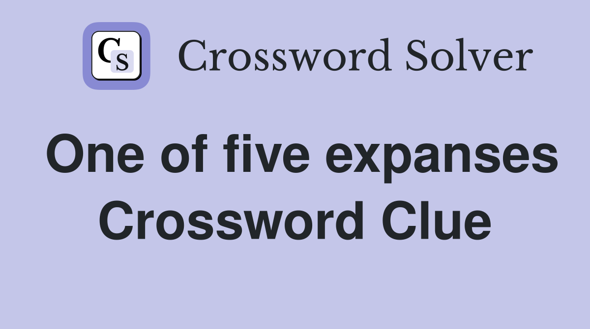 One of five expanses Crossword Clue