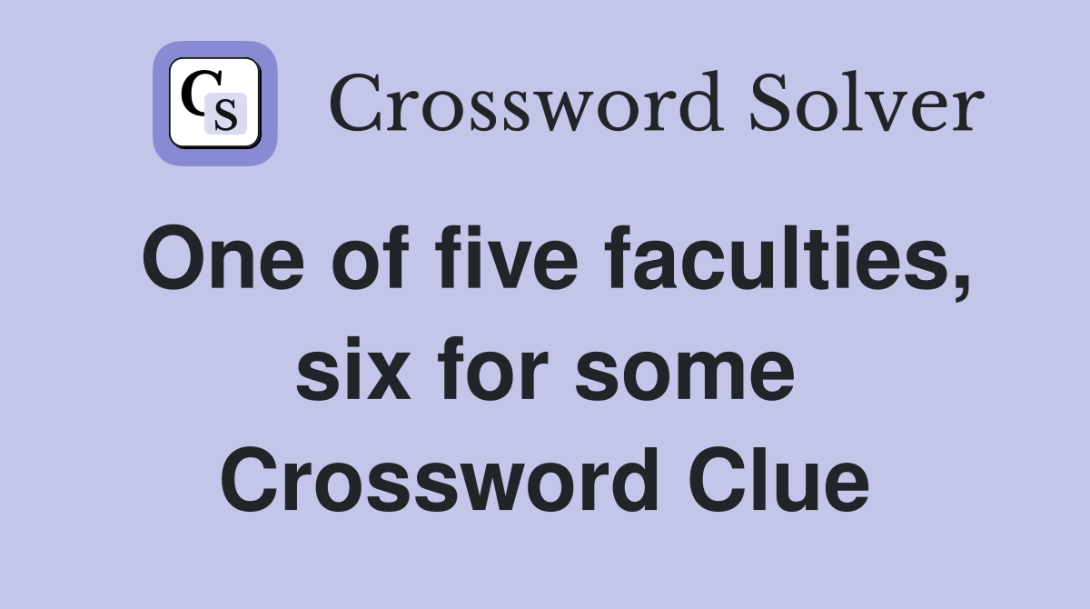 One of five faculties, six for some Crossword Clue