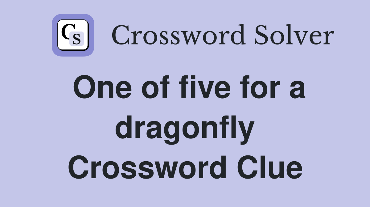 One of five for a dragonfly Crossword Clue