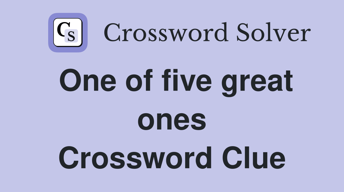 One of five great ones Crossword Clue