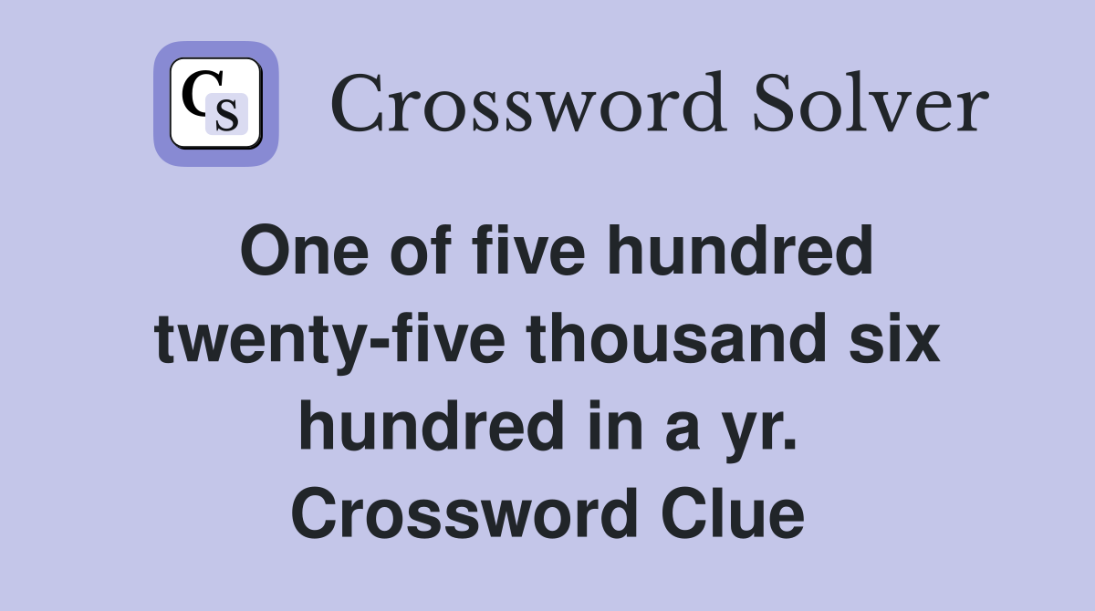 One of five hundred twenty-five thousand six hundred in a yr. Crossword Clue