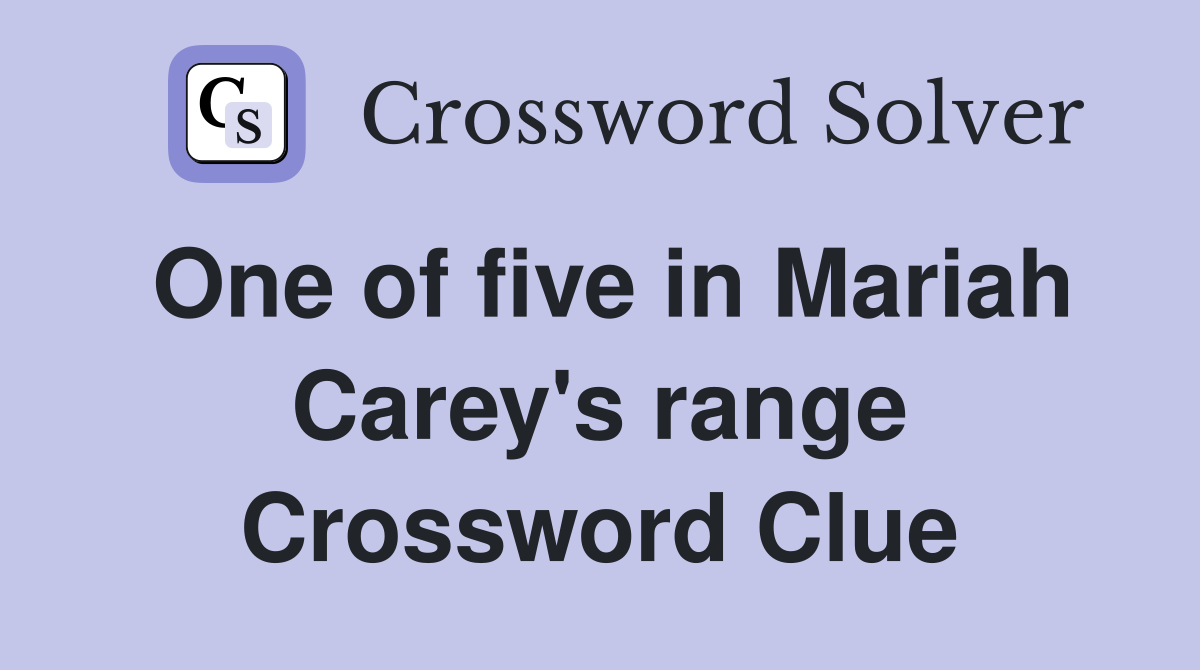 One of five in Mariah Carey's range Crossword Clue