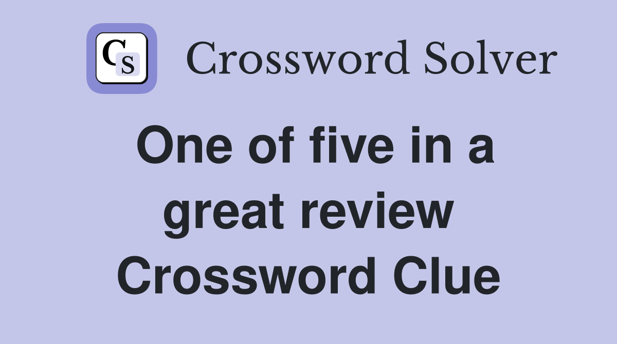 One of five in a great review Crossword Clue