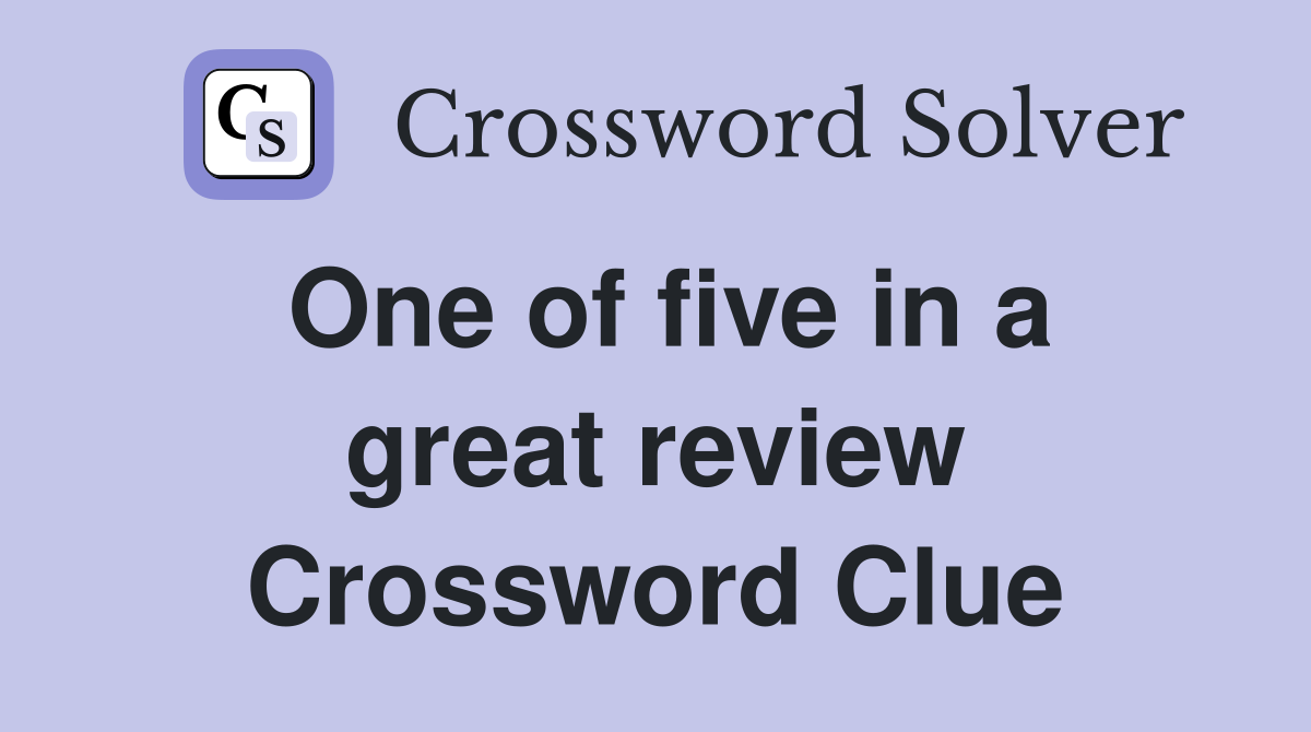 One of five in a great review Crossword Clue Answers Crossword Solver