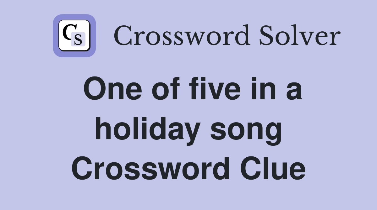 One of five in a holiday song Crossword Clue