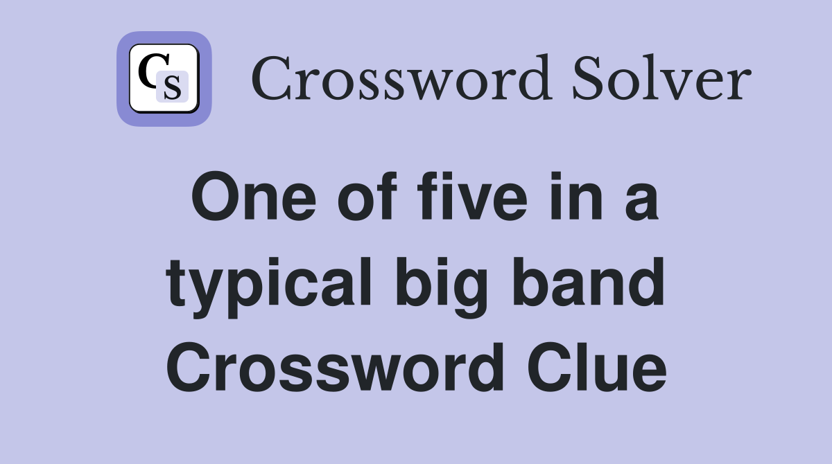 One of five in a typical big band Crossword Clue