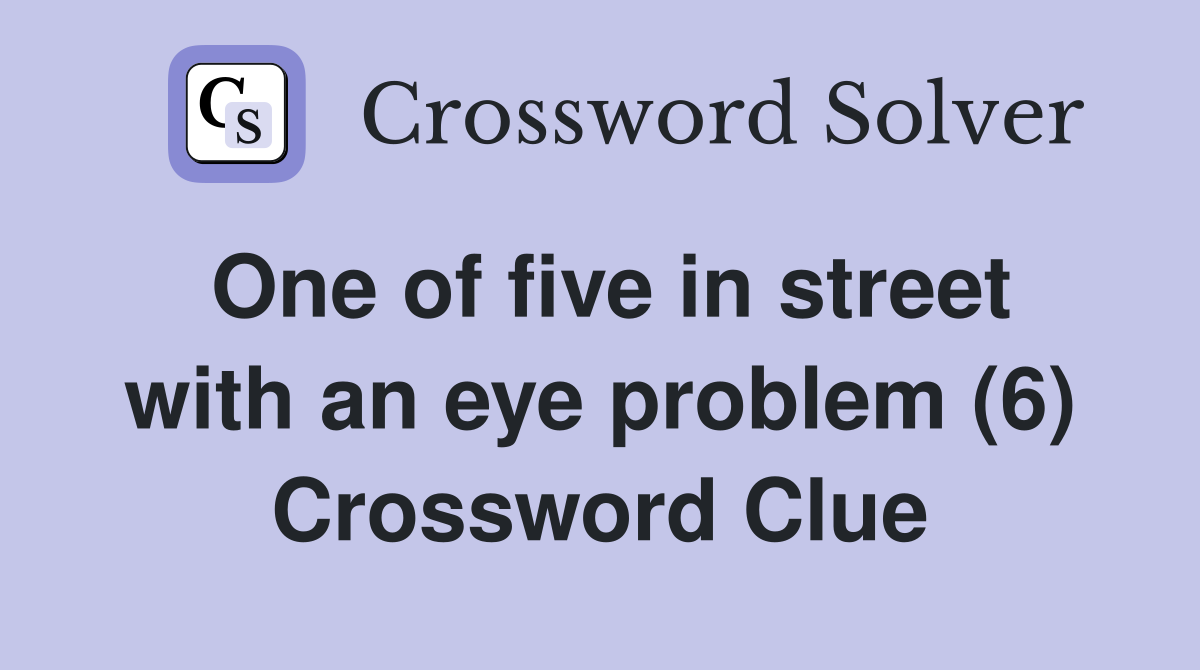 One of five in street with an eye problem (6) Crossword Clue