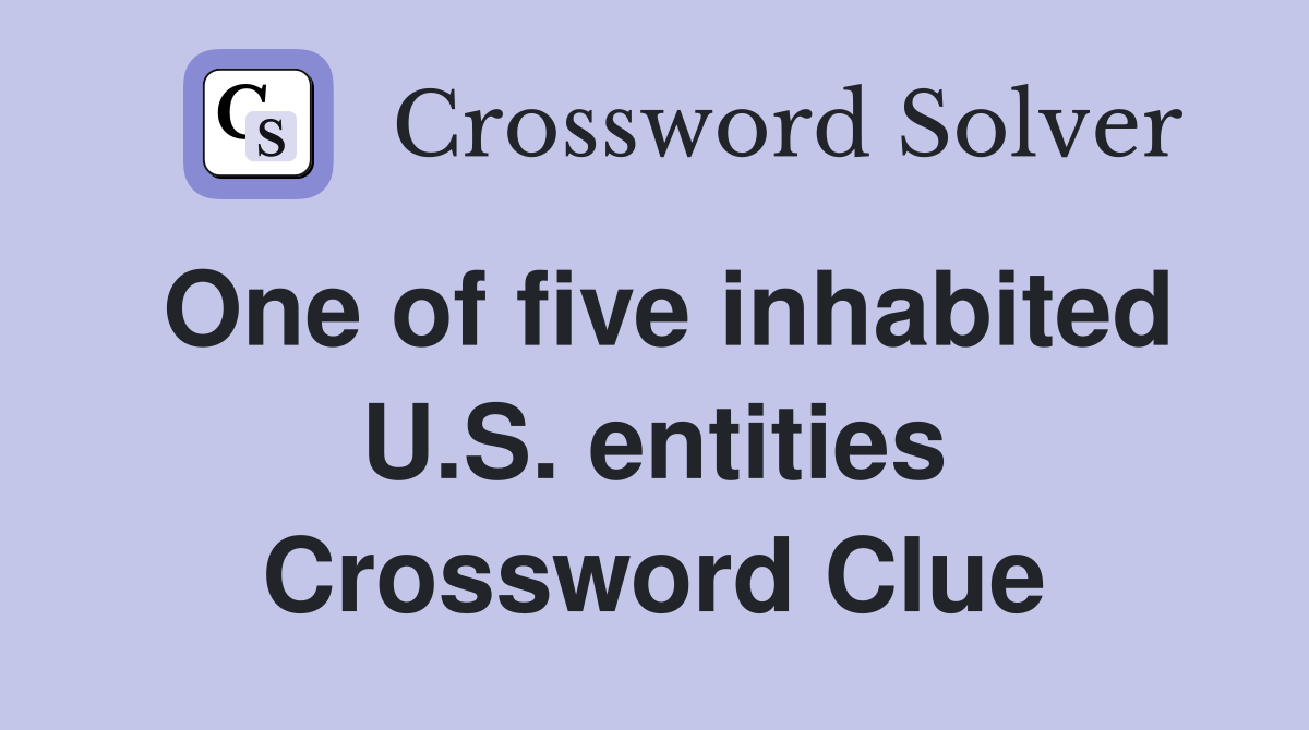 One of five inhabited U.S. entities Crossword Clue