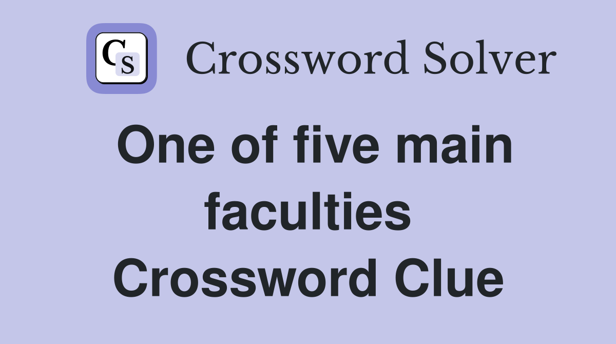 One of five main faculties Crossword Clue