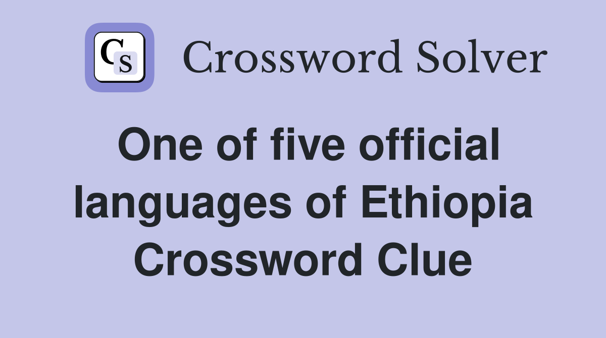 One of five official languages of Ethiopia Crossword Clue