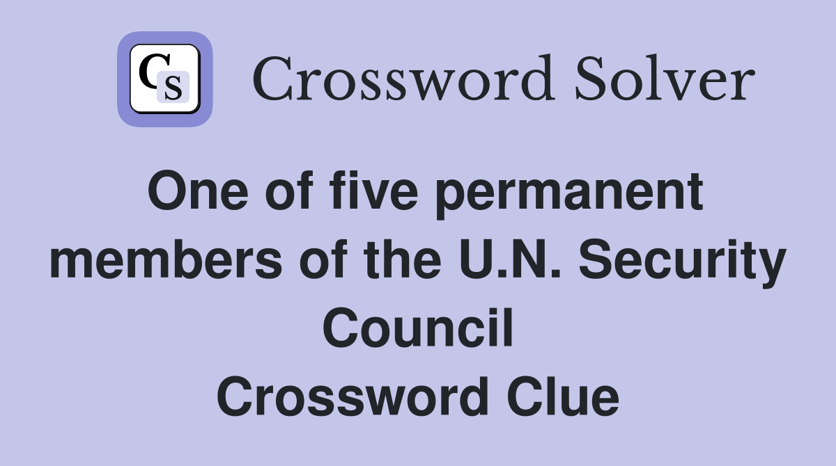 One of five permanent members of the U.N. Security Council Crossword Clue