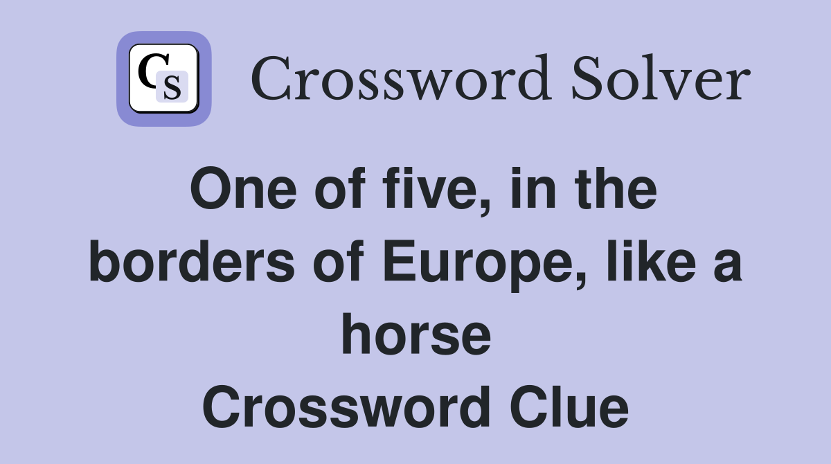 One of five, in the borders of Europe, like a horse Crossword Clue