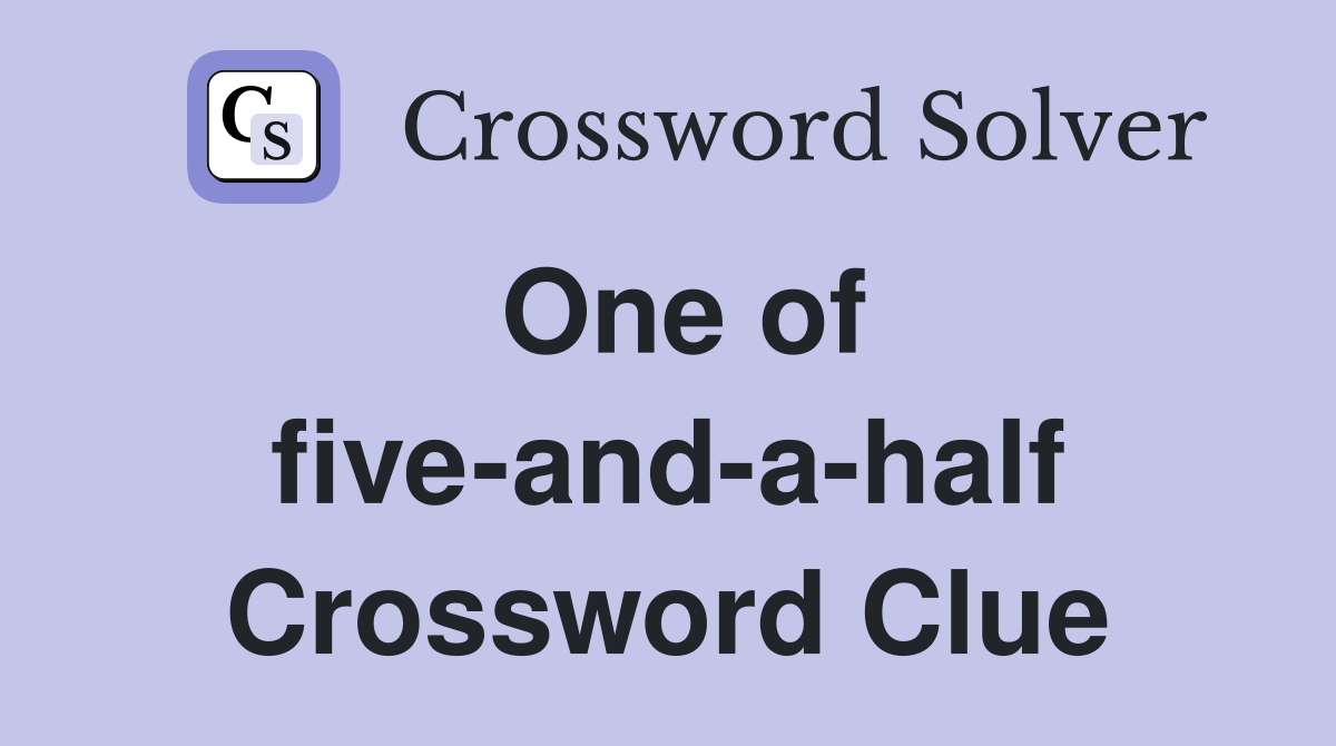 One of five-and-a-half Crossword Clue